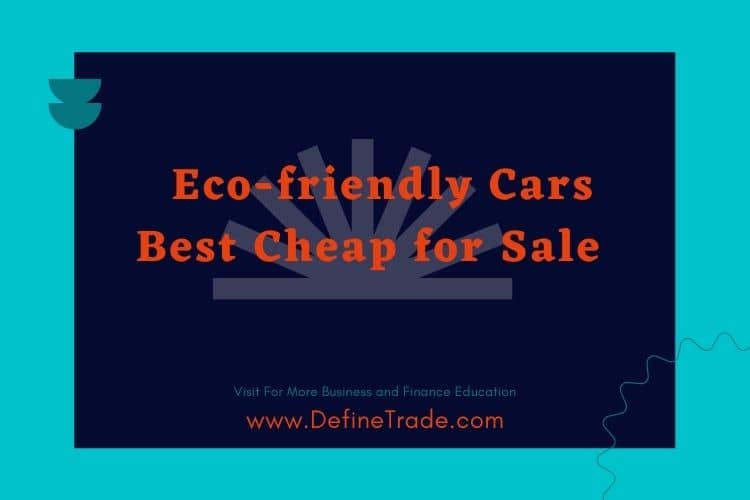 Eco-friendly Cars Best Cheap for Sale and its Benefits.