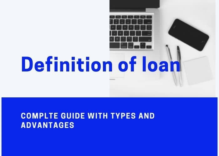 Define Loan With Types, Examples, Meaning And Advantages