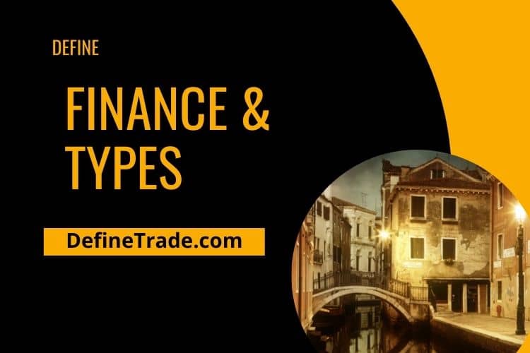 Define Finance in Business accounting its Types & Definition