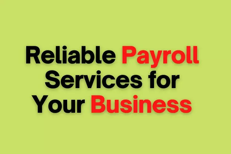 Top 12 Tips to Check Reliable Payroll Services for Your Business