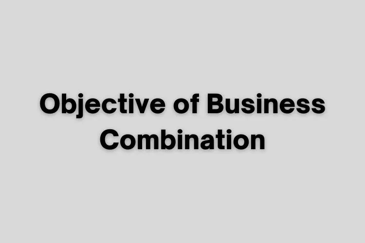 Objective of Business Combination