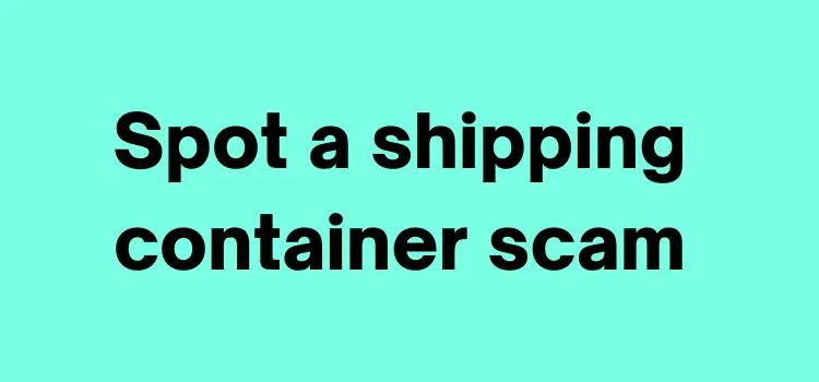 spot a shipping container scam