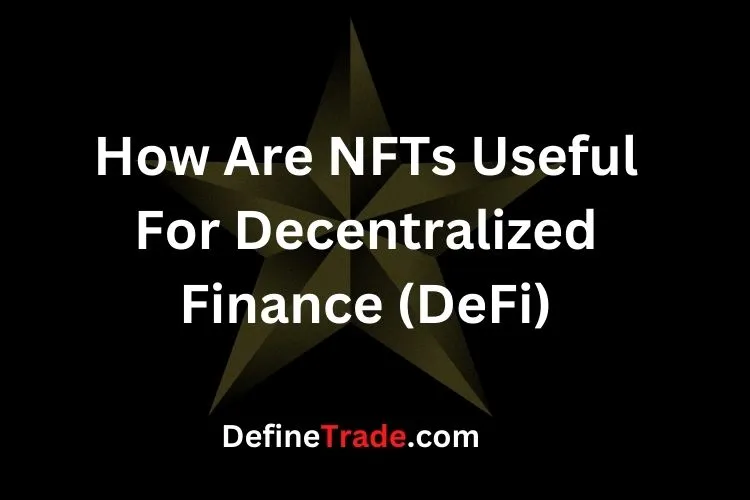 How Are NFTs Useful For Decentralized Finance (DeFi)?